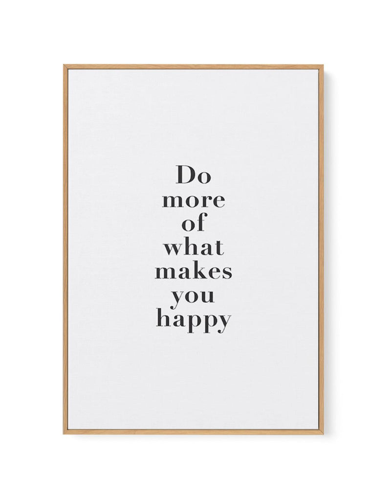 Do More Of What Makes You Happy | Framed Canvas-CANVAS-You can shop wall art online with Olive et Oriel for everything from abstract art to fun kids wall art. Our beautiful modern art prints and canvas art are available from large canvas prints to wall art paintings and our proudly Australian artwork collection offers only the highest quality framed large wall art and canvas art Australia - You can buy fashion photography prints or Hampton print posters and paintings on canvas from Olive et Orie