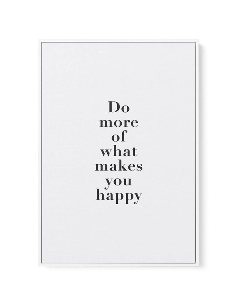 Do More Of What Makes You Happy | Framed Canvas-CANVAS-You can shop wall art online with Olive et Oriel for everything from abstract art to fun kids wall art. Our beautiful modern art prints and canvas art are available from large canvas prints to wall art paintings and our proudly Australian artwork collection offers only the highest quality framed large wall art and canvas art Australia - You can buy fashion photography prints or Hampton print posters and paintings on canvas from Olive et Orie