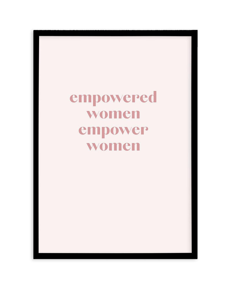 Empowered Women, Empower Women Art Print-PRINT-Olive et Oriel-Olive et Oriel-A5 | 5.8" x 8.3" | 14.8 x 21cm-Black-With White Border-Buy-Australian-Art-Prints-Online-with-Olive-et-Oriel-Your-Artwork-Specialists-Austrailia-Decorate-With-Coastal-Photo-Wall-Art-Prints-From-Our-Beach-House-Artwork-Collection-Fine-Poster-and-Framed-Artwork