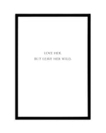 Leave Her Wild Art Print-PRINT-Olive et Oriel-Olive et Oriel-A4 | 8.3" x 11.7" | 21 x 29.7cm-Black-With White Border-Buy-Australian-Art-Prints-Online-with-Olive-et-Oriel-Your-Artwork-Specialists-Austrailia-Decorate-With-Coastal-Photo-Wall-Art-Prints-From-Our-Beach-House-Artwork-Collection-Fine-Poster-and-Framed-Artwork