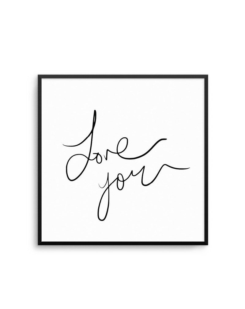 Love You SQ Art Print-PRINT-Olive et Oriel-Olive et Oriel-70x70 cm | 27.5" x 27.5"-Black-With White Border-Buy-Australian-Art-Prints-Online-with-Olive-et-Oriel-Your-Artwork-Specialists-Austrailia-Decorate-With-Coastal-Photo-Wall-Art-Prints-From-Our-Beach-House-Artwork-Collection-Fine-Poster-and-Framed-Artwork