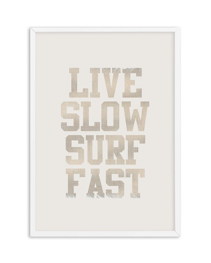 Live Slow Surf Fast Art Print-PRINT-Olive et Oriel-Olive et Oriel-A4 | 8.3" x 11.7" | 21 x 29.7cm-White-With White Border-Buy-Australian-Art-Prints-Online-with-Olive-et-Oriel-Your-Artwork-Specialists-Austrailia-Decorate-With-Coastal-Photo-Wall-Art-Prints-From-Our-Beach-House-Artwork-Collection-Fine-Poster-and-Framed-Artwork
