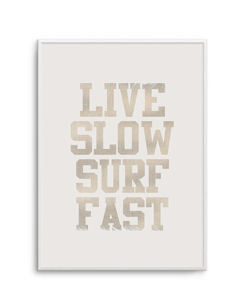 Live Slow Surf Fast Art Print-PRINT-Olive et Oriel-Olive et Oriel-A4 | 8.3" x 11.7" | 21 x 29.7cm-Unframed Art Print-With White Border-Buy-Australian-Art-Prints-Online-with-Olive-et-Oriel-Your-Artwork-Specialists-Austrailia-Decorate-With-Coastal-Photo-Wall-Art-Prints-From-Our-Beach-House-Artwork-Collection-Fine-Poster-and-Framed-Artwork