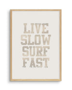 Live Slow Surf Fast Art Print-PRINT-Olive et Oriel-Olive et Oriel-A4 | 8.3" x 11.7" | 21 x 29.7cm-Oak-With White Border-Buy-Australian-Art-Prints-Online-with-Olive-et-Oriel-Your-Artwork-Specialists-Austrailia-Decorate-With-Coastal-Photo-Wall-Art-Prints-From-Our-Beach-House-Artwork-Collection-Fine-Poster-and-Framed-Artwork