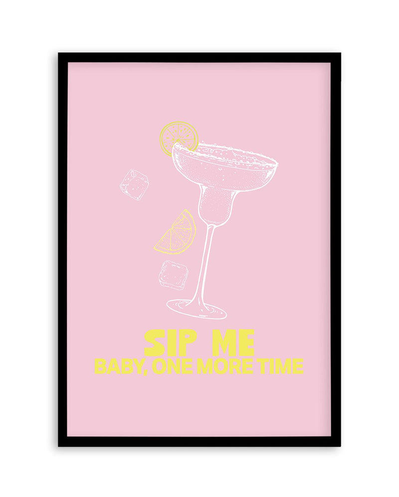 Sip Me Baby One More Time Art Print-PRINT-Olive et Oriel-Olive et Oriel-A5 | 5.8" x 8.3" | 14.8 x 21cm-Black-With White Border-Buy-Australian-Art-Prints-Online-with-Olive-et-Oriel-Your-Artwork-Specialists-Austrailia-Decorate-With-Coastal-Photo-Wall-Art-Prints-From-Our-Beach-House-Artwork-Collection-Fine-Poster-and-Framed-Artwork