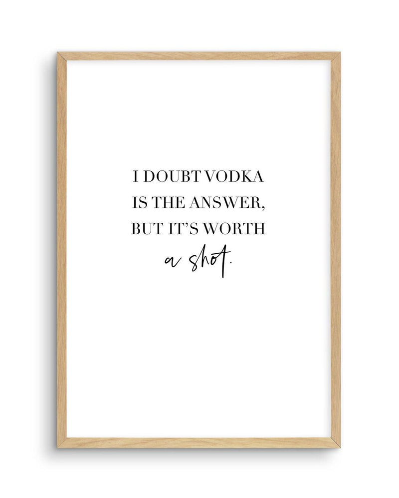 Vodka Is The Answer | Customise Me! Art Print-PRINT-Olive et Oriel-Olive et Oriel-A4 | 8.3" x 11.7" | 21 x 29.7cm-Oak-With White Border-Buy-Australian-Art-Prints-Online-with-Olive-et-Oriel-Your-Artwork-Specialists-Austrailia-Decorate-With-Coastal-Photo-Wall-Art-Prints-From-Our-Beach-House-Artwork-Collection-Fine-Poster-and-Framed-Artwork