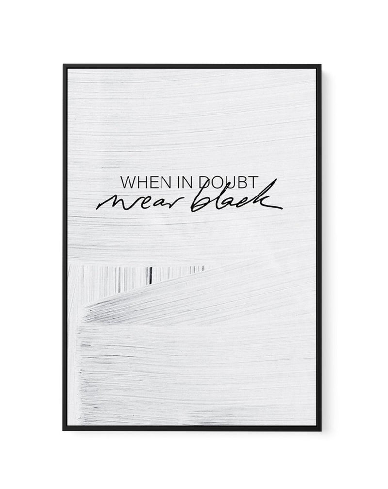 When In Doubt Wear Black | Framed Canvas-CANVAS-You can shop wall art online with Olive et Oriel for everything from abstract art to fun kids wall art. Our beautiful modern art prints and canvas art are available from large canvas prints to wall art paintings and our proudly Australian artwork collection offers only the highest quality framed large wall art and canvas art Australia - You can buy fashion photography prints or Hampton print posters and paintings on canvas from Olive et Oriel and h