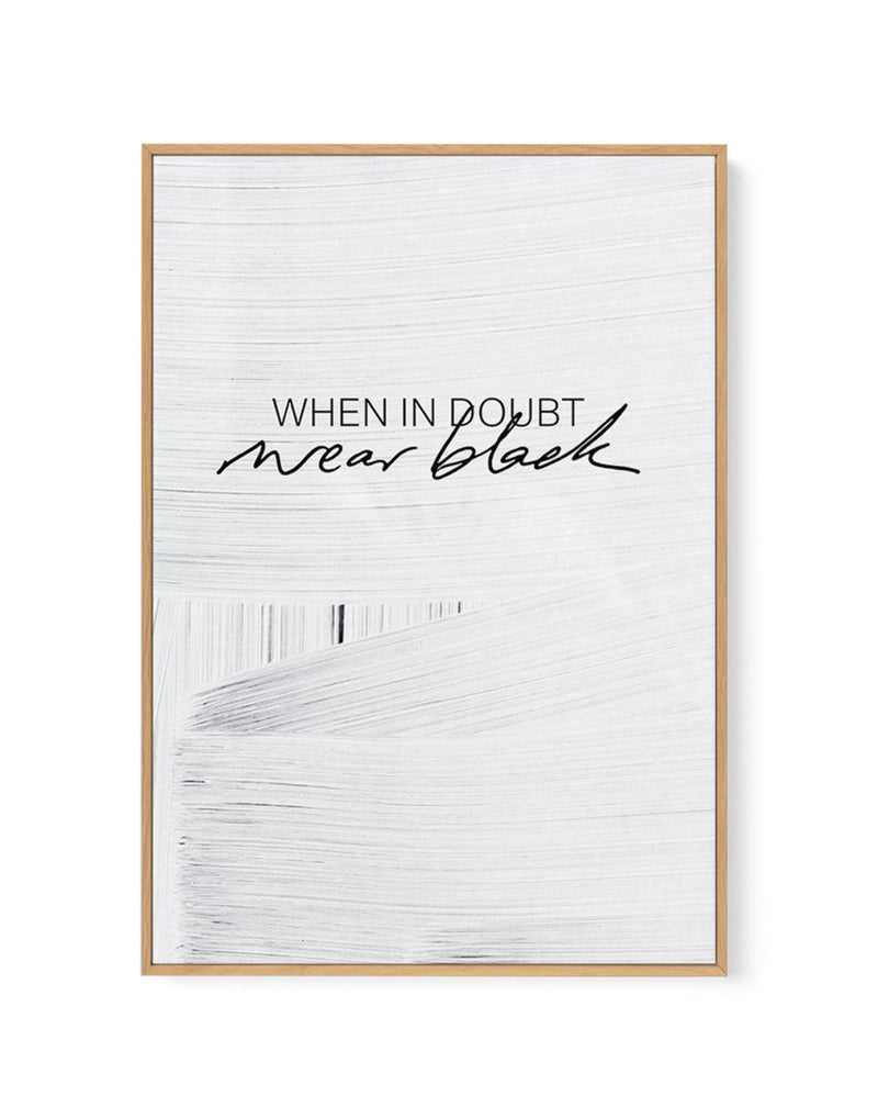 When In Doubt Wear Black | Framed Canvas-CANVAS-You can shop wall art online with Olive et Oriel for everything from abstract art to fun kids wall art. Our beautiful modern art prints and canvas art are available from large canvas prints to wall art paintings and our proudly Australian artwork collection offers only the highest quality framed large wall art and canvas art Australia - You can buy fashion photography prints or Hampton print posters and paintings on canvas from Olive et Oriel and h