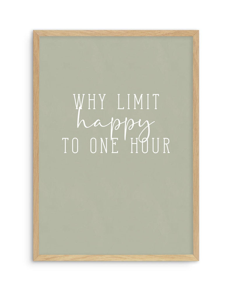 Why Limit Happy To One Hour? Art Print-PRINT-Olive et Oriel-Olive et Oriel-A5 | 5.8" x 8.3" | 14.8 x 21cm-Oak-With White Border-Buy-Australian-Art-Prints-Online-with-Olive-et-Oriel-Your-Artwork-Specialists-Austrailia-Decorate-With-Coastal-Photo-Wall-Art-Prints-From-Our-Beach-House-Artwork-Collection-Fine-Poster-and-Framed-Artwork