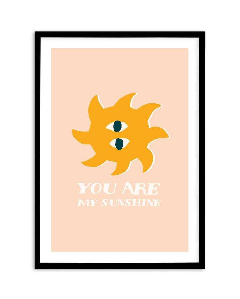 You Are My Sunshine Art Print-PRINT-Olive et Oriel-Olive et Oriel-A5 | 5.8" x 8.3" | 14.8 x 21cm-Black-With White Border-Buy-Australian-Art-Prints-Online-with-Olive-et-Oriel-Your-Artwork-Specialists-Austrailia-Decorate-With-Coastal-Photo-Wall-Art-Prints-From-Our-Beach-House-Artwork-Collection-Fine-Poster-and-Framed-Artwork