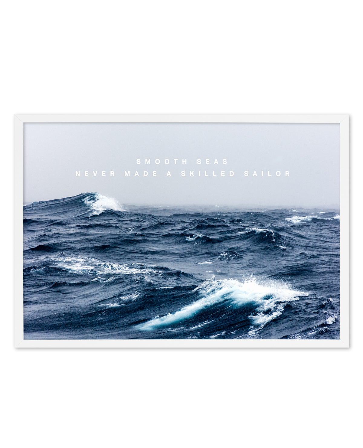 A Smooth Sea Never Made a Skilled Sailor Art Print-PRINT-Olive et Oriel-Olive et Oriel-A4 | 8.3" x 11.7" | 21 x 29.7cm-White-With White Border-Buy-Australian-Art-Prints-Online-with-Olive-et-Oriel-Your-Artwork-Specialists-Austrailia-Decorate-With-Coastal-Photo-Wall-Art-Prints-From-Our-Beach-House-Artwork-Collection-Fine-Poster-and-Framed-Artwork