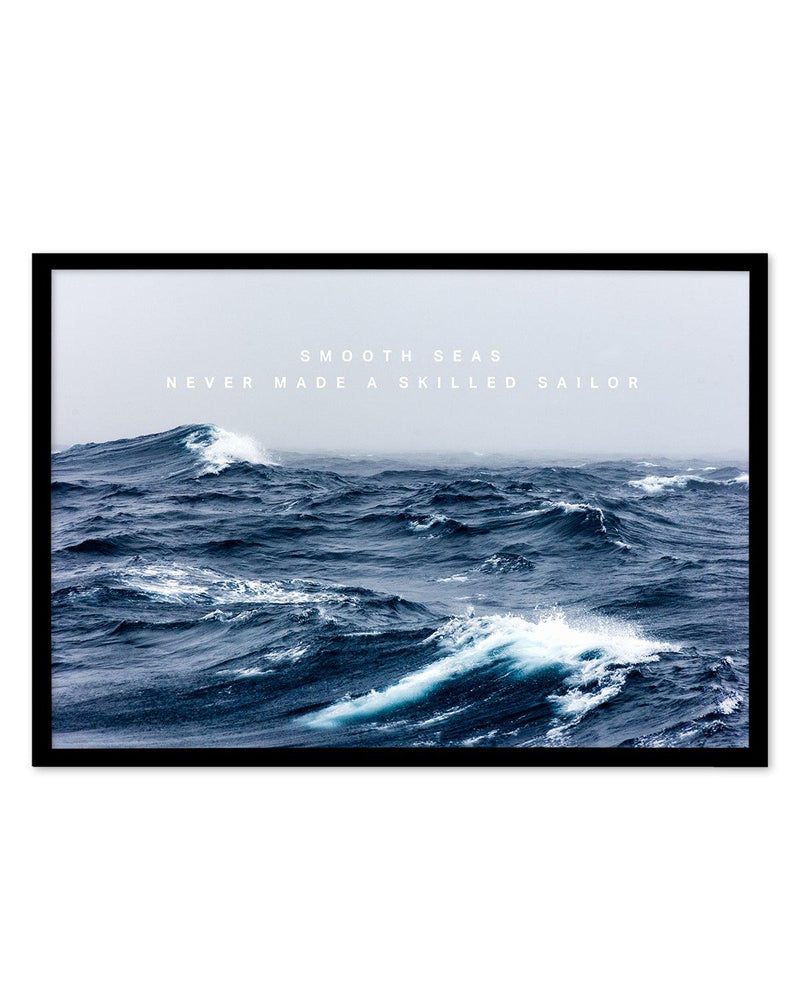 A Smooth Sea Never Made a Skilled Sailor Art Print-PRINT-Olive et Oriel-Olive et Oriel-A4 | 8.3" x 11.7" | 21 x 29.7cm-Black-With White Border-Buy-Australian-Art-Prints-Online-with-Olive-et-Oriel-Your-Artwork-Specialists-Austrailia-Decorate-With-Coastal-Photo-Wall-Art-Prints-From-Our-Beach-House-Artwork-Collection-Fine-Poster-and-Framed-Artwork