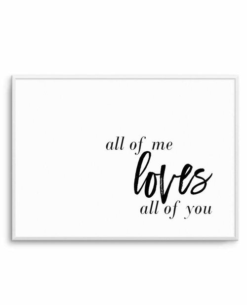 All Of Me Loves All Of You | LS Art Print-PRINT-Olive et Oriel-Olive et Oriel-A4 | 8.3" x 11.7" | 21 x 29.7cm-Unframed Art Print-With White Border-Buy-Australian-Art-Prints-Online-with-Olive-et-Oriel-Your-Artwork-Specialists-Austrailia-Decorate-With-Coastal-Photo-Wall-Art-Prints-From-Our-Beach-House-Artwork-Collection-Fine-Poster-and-Framed-Artwork