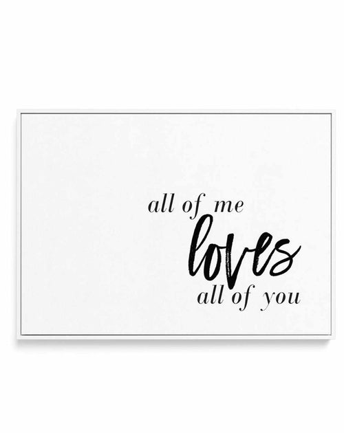 All Of Me Loves All Of You | LS | Framed Canvas-CANVAS-You can shop wall art online with Olive et Oriel for everything from abstract art to fun kids wall art. Our beautiful modern art prints and canvas art are available from large canvas prints to wall art paintings and our proudly Australian artwork collection offers only the highest quality framed large wall art and canvas art Australia - You can buy fashion photography prints or Hampton print posters and paintings on canvas from Olive et Orie