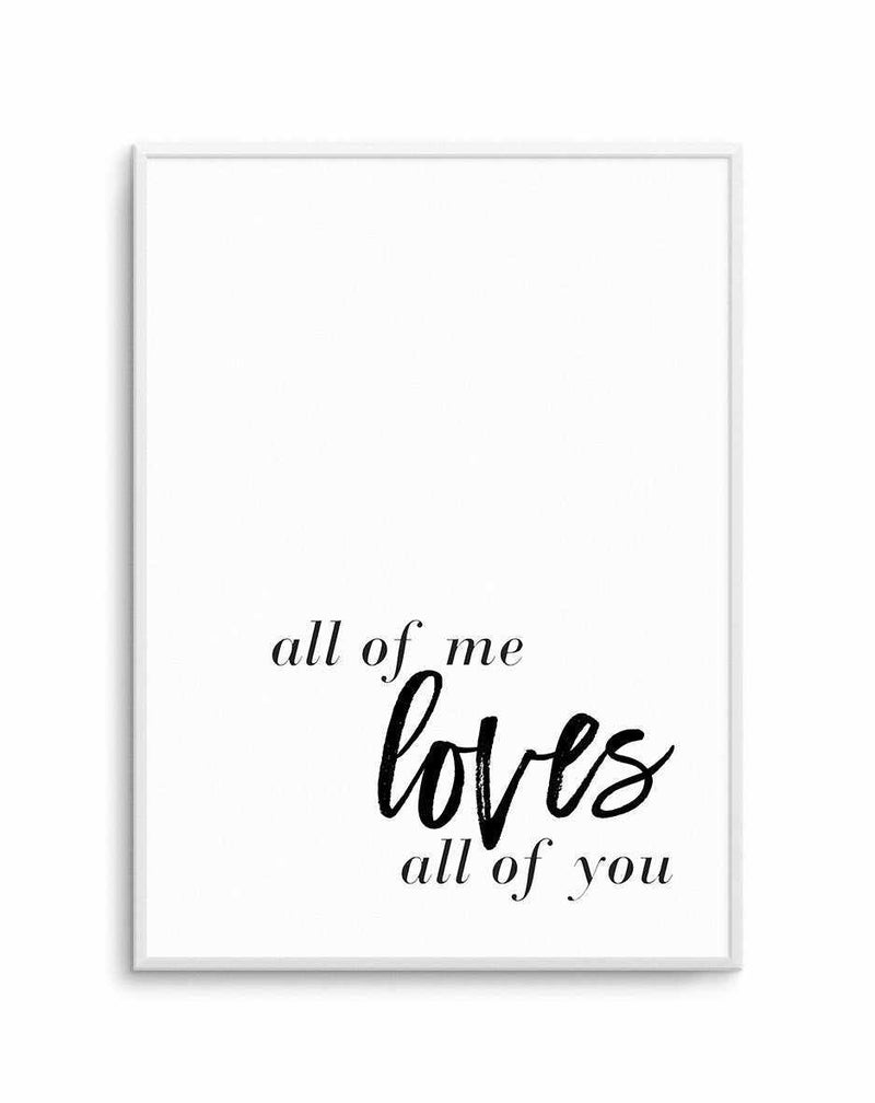 All Of Me Loves All Of You | PT Art Print-PRINT-Olive et Oriel-Olive et Oriel-A5 | 5.8" x 8.3" | 14.8 x 21cm-Unframed Art Print-With White Border-Buy-Australian-Art-Prints-Online-with-Olive-et-Oriel-Your-Artwork-Specialists-Austrailia-Decorate-With-Coastal-Photo-Wall-Art-Prints-From-Our-Beach-House-Artwork-Collection-Fine-Poster-and-Framed-Artwork