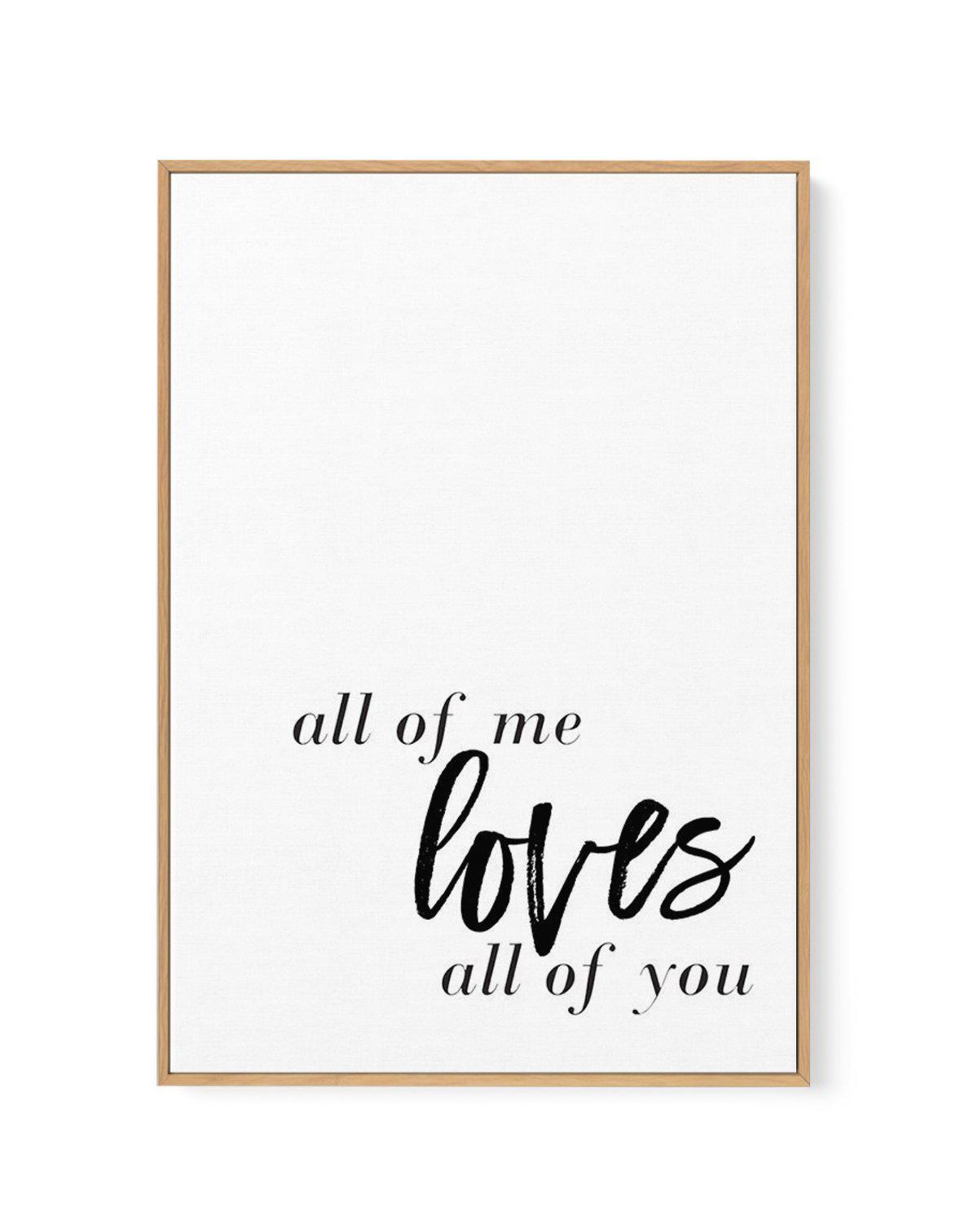 All Of Me Loves All Of You | PT | Framed Canvas-CANVAS-You can shop wall art online with Olive et Oriel for everything from abstract art to fun kids wall art. Our beautiful modern art prints and canvas art are available from large canvas prints to wall art paintings and our proudly Australian artwork collection offers only the highest quality framed large wall art and canvas art Australia - You can buy fashion photography prints or Hampton print posters and paintings on canvas from Olive et Orie