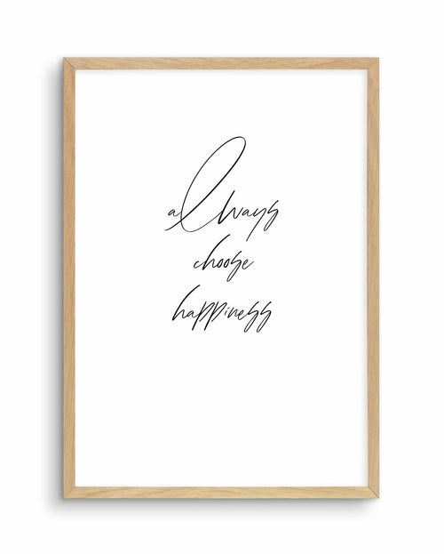 Always Choose Happiness Art Print-PRINT-Olive et Oriel-Olive et Oriel-A5 | 5.8" x 8.3" | 14.8 x 21cm-Oak-With White Border-Buy-Australian-Art-Prints-Online-with-Olive-et-Oriel-Your-Artwork-Specialists-Austrailia-Decorate-With-Coastal-Photo-Wall-Art-Prints-From-Our-Beach-House-Artwork-Collection-Fine-Poster-and-Framed-Artwork