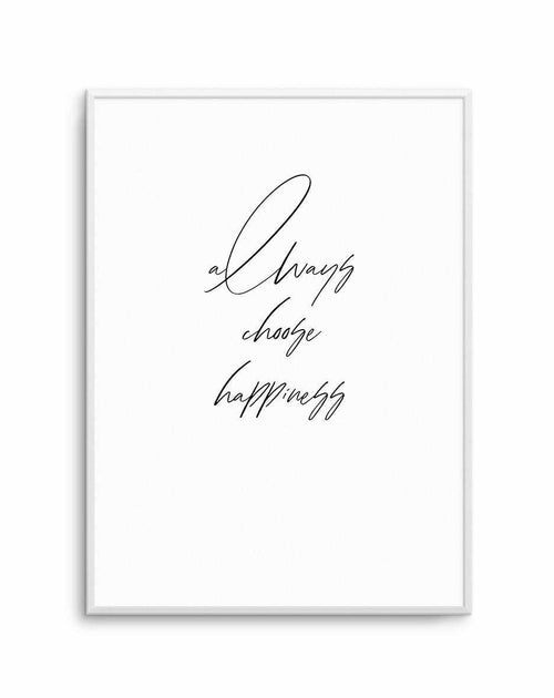 Always Choose Happiness Art Print-PRINT-Olive et Oriel-Olive et Oriel-A5 | 5.8" x 8.3" | 14.8 x 21cm-Unframed Art Print-With White Border-Buy-Australian-Art-Prints-Online-with-Olive-et-Oriel-Your-Artwork-Specialists-Austrailia-Decorate-With-Coastal-Photo-Wall-Art-Prints-From-Our-Beach-House-Artwork-Collection-Fine-Poster-and-Framed-Artwork