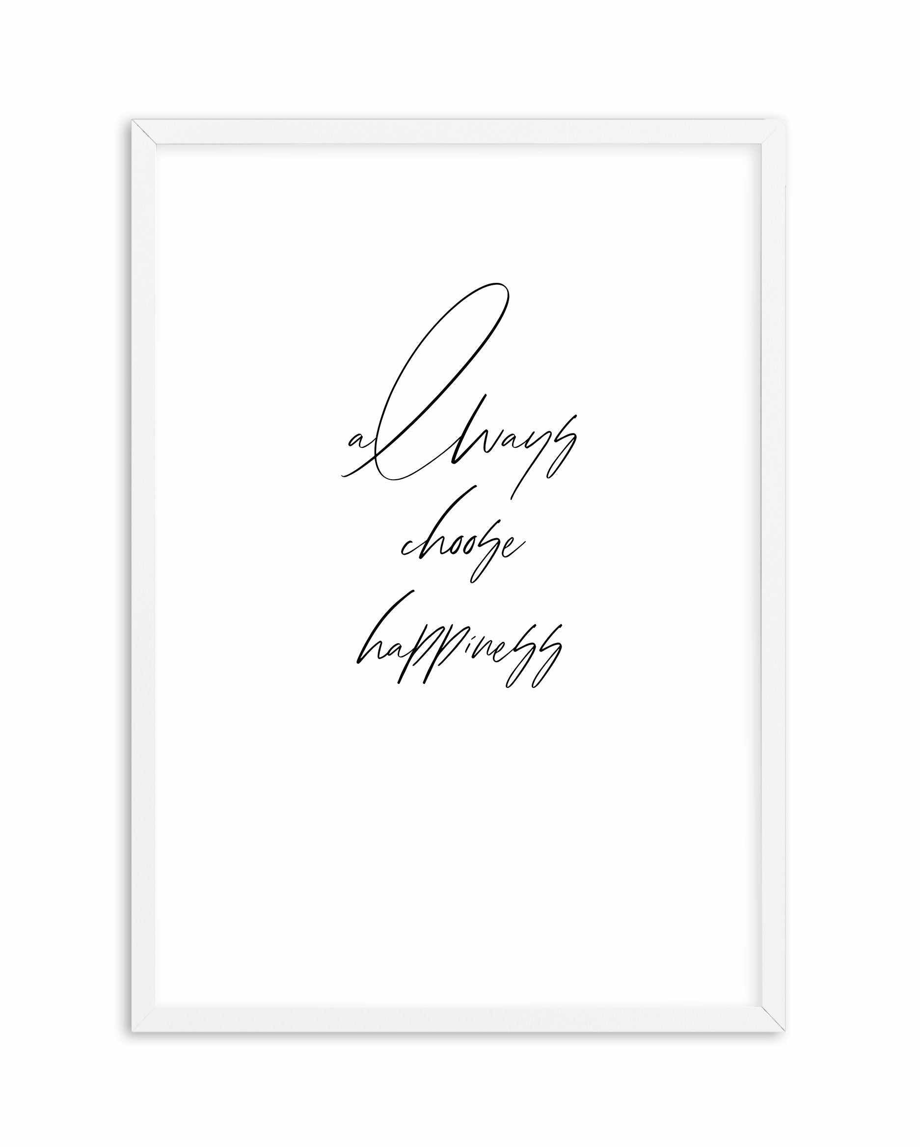 Always Choose Happiness Art Print-PRINT-Olive et Oriel-Olive et Oriel-A5 | 5.8" x 8.3" | 14.8 x 21cm-White-With White Border-Buy-Australian-Art-Prints-Online-with-Olive-et-Oriel-Your-Artwork-Specialists-Austrailia-Decorate-With-Coastal-Photo-Wall-Art-Prints-From-Our-Beach-House-Artwork-Collection-Fine-Poster-and-Framed-Artwork