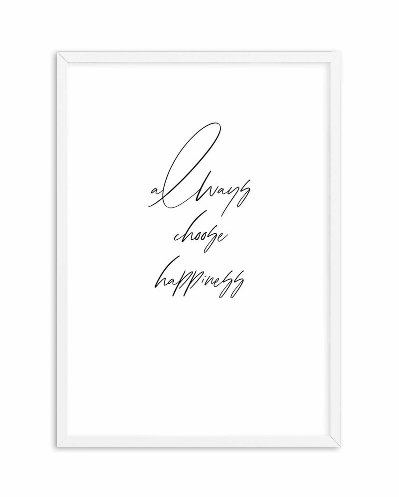 Always Choose Happiness Art Print-PRINT-Olive et Oriel-Olive et Oriel-A5 | 5.8" x 8.3" | 14.8 x 21cm-White-With White Border-Buy-Australian-Art-Prints-Online-with-Olive-et-Oriel-Your-Artwork-Specialists-Austrailia-Decorate-With-Coastal-Photo-Wall-Art-Prints-From-Our-Beach-House-Artwork-Collection-Fine-Poster-and-Framed-Artwork