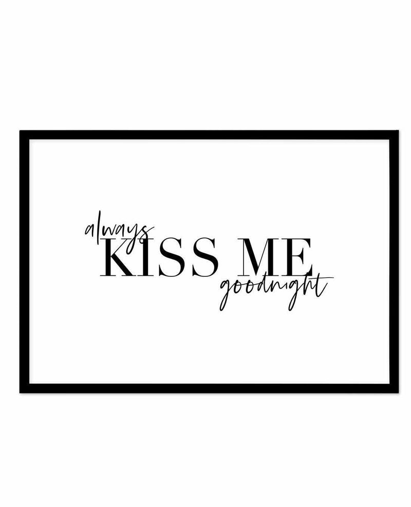 Always Kiss Me Goodnight | LS Art Print-PRINT-Olive et Oriel-Olive et Oriel-A5 | 5.8" x 8.3" | 14.8 x 21cm-Black-With White Border-Buy-Australian-Art-Prints-Online-with-Olive-et-Oriel-Your-Artwork-Specialists-Austrailia-Decorate-With-Coastal-Photo-Wall-Art-Prints-From-Our-Beach-House-Artwork-Collection-Fine-Poster-and-Framed-Artwork