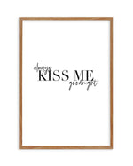 Always Kiss Me Goodnight | PT Art Print-PRINT-Olive et Oriel-Olive et Oriel-50x70 cm | 19.6" x 27.5"-Walnut-With White Border-Buy-Australian-Art-Prints-Online-with-Olive-et-Oriel-Your-Artwork-Specialists-Austrailia-Decorate-With-Coastal-Photo-Wall-Art-Prints-From-Our-Beach-House-Artwork-Collection-Fine-Poster-and-Framed-Artwork