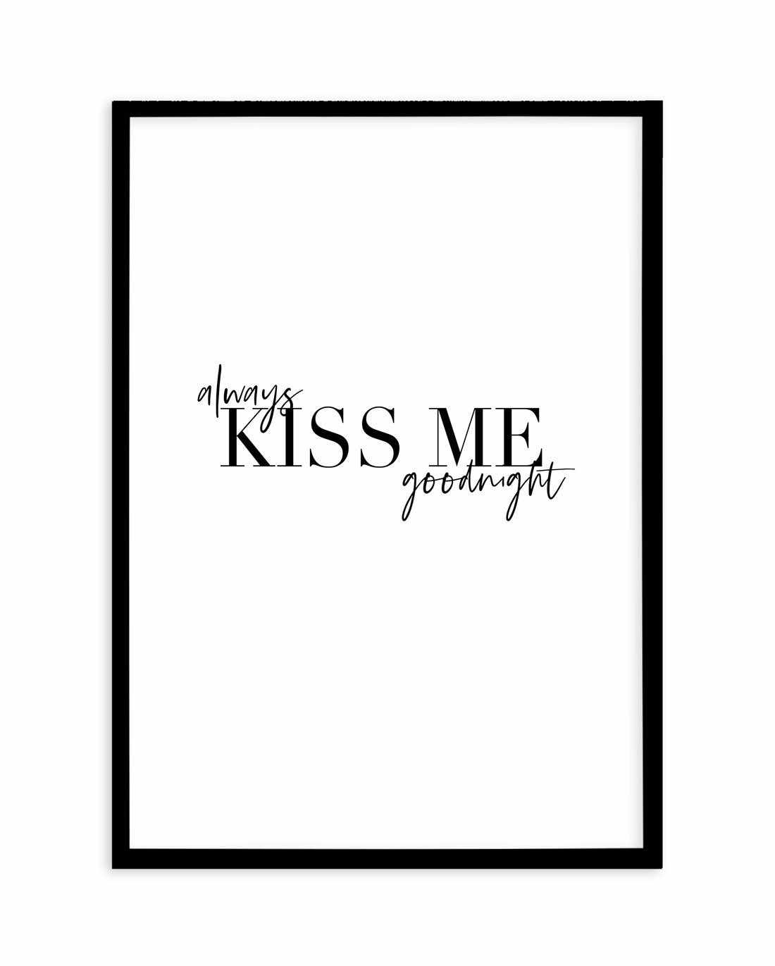 Always Kiss Me Goodnight | PT Art Print-PRINT-Olive et Oriel-Olive et Oriel-A5 | 5.8" x 8.3" | 14.8 x 21cm-Black-With White Border-Buy-Australian-Art-Prints-Online-with-Olive-et-Oriel-Your-Artwork-Specialists-Austrailia-Decorate-With-Coastal-Photo-Wall-Art-Prints-From-Our-Beach-House-Artwork-Collection-Fine-Poster-and-Framed-Artwork