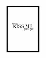 Always Kiss Me Goodnight | PT Art Print-PRINT-Olive et Oriel-Olive et Oriel-A5 | 5.8" x 8.3" | 14.8 x 21cm-Black-With White Border-Buy-Australian-Art-Prints-Online-with-Olive-et-Oriel-Your-Artwork-Specialists-Austrailia-Decorate-With-Coastal-Photo-Wall-Art-Prints-From-Our-Beach-House-Artwork-Collection-Fine-Poster-and-Framed-Artwork