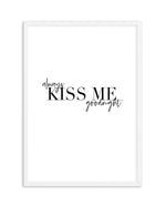 Always Kiss Me Goodnight | PT Art Print-PRINT-Olive et Oriel-Olive et Oriel-A5 | 5.8" x 8.3" | 14.8 x 21cm-White-With White Border-Buy-Australian-Art-Prints-Online-with-Olive-et-Oriel-Your-Artwork-Specialists-Austrailia-Decorate-With-Coastal-Photo-Wall-Art-Prints-From-Our-Beach-House-Artwork-Collection-Fine-Poster-and-Framed-Artwork