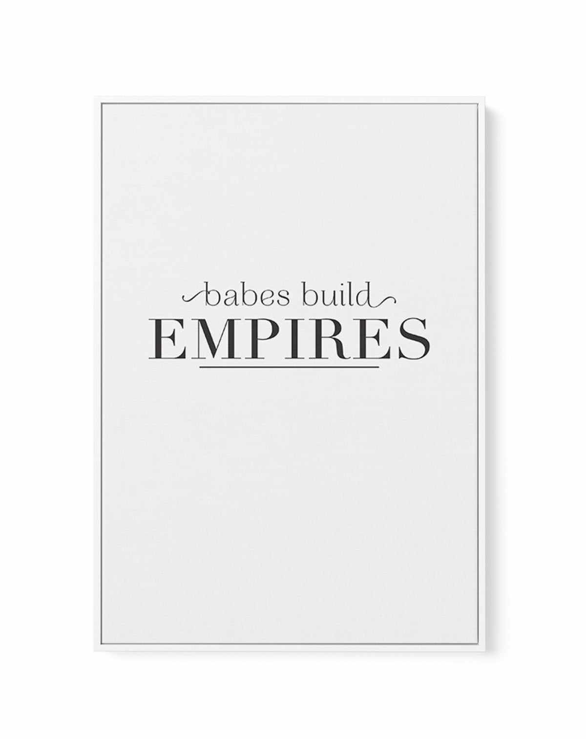 Babes Build Empires | Framed Canvas-CANVAS-You can shop wall art online with Olive et Oriel for everything from abstract art to fun kids wall art. Our beautiful modern art prints and canvas art are available from large canvas prints to wall art paintings and our proudly Australian artwork collection offers only the highest quality framed large wall art and canvas art Australia - You can buy fashion photography prints or Hampton print posters and paintings on canvas from Olive et Oriel and have t