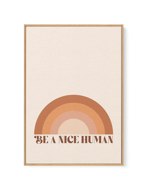 Be A Nice Human | Framed Canvas-CANVAS-You can shop wall art online with Olive et Oriel for everything from abstract art to fun kids wall art. Our beautiful modern art prints and canvas art are available from large canvas prints to wall art paintings and our proudly Australian artwork collection offers only the highest quality framed large wall art and canvas art Australia - You can buy fashion photography prints or Hampton print posters and paintings on canvas from Olive et Oriel and have them 