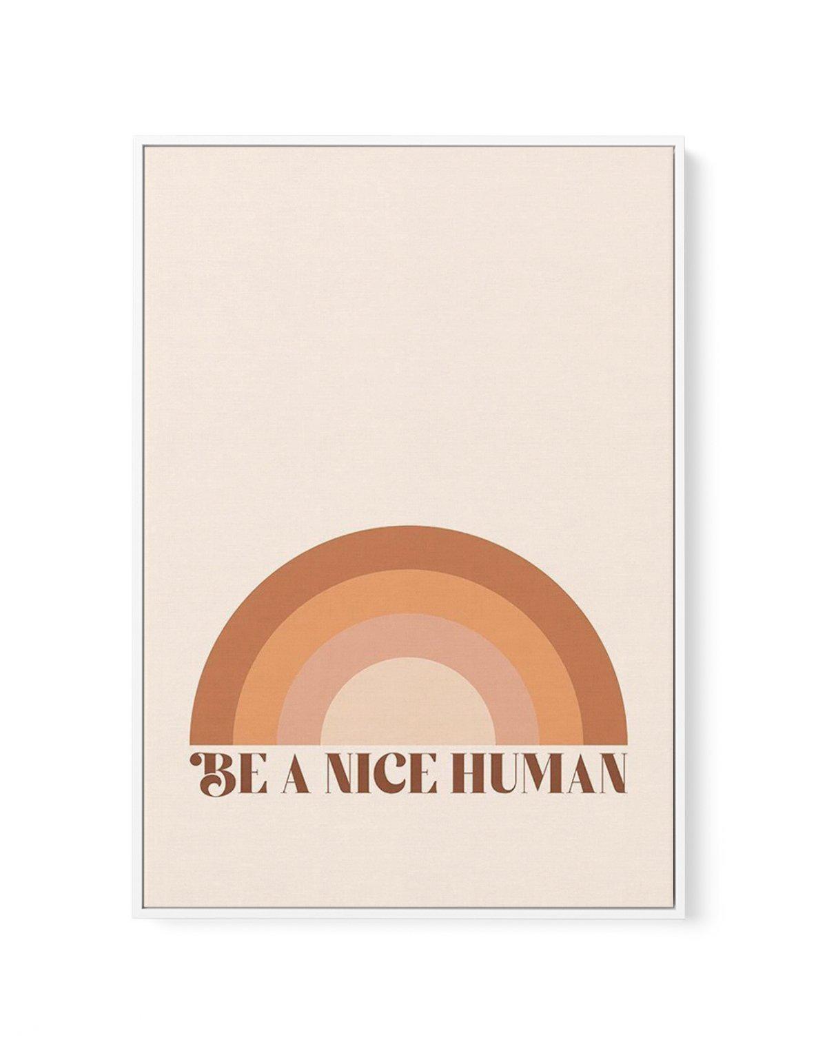 Be A Nice Human | Framed Canvas-CANVAS-You can shop wall art online with Olive et Oriel for everything from abstract art to fun kids wall art. Our beautiful modern art prints and canvas art are available from large canvas prints to wall art paintings and our proudly Australian artwork collection offers only the highest quality framed large wall art and canvas art Australia - You can buy fashion photography prints or Hampton print posters and paintings on canvas from Olive et Oriel and have them 