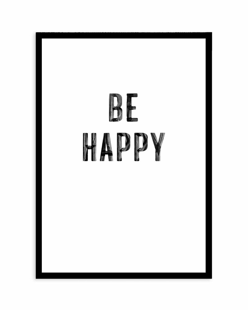 Be Happy | 2 Colour Options Art Print-PRINT-Olive et Oriel-Olive et Oriel-A5 | 5.8" x 8.3" | 14.8 x 21cm-Black-With White Border-Buy-Australian-Art-Prints-Online-with-Olive-et-Oriel-Your-Artwork-Specialists-Austrailia-Decorate-With-Coastal-Photo-Wall-Art-Prints-From-Our-Beach-House-Artwork-Collection-Fine-Poster-and-Framed-Artwork