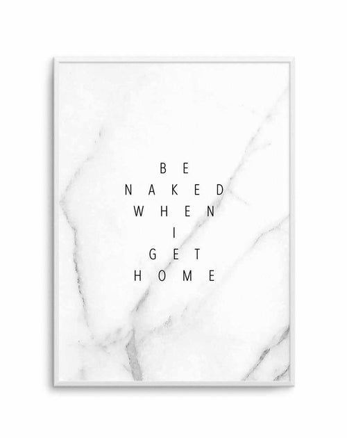 Be Naked When I Get Home Art Print-PRINT-Olive et Oriel-Olive et Oriel-A5 | 5.8" x 8.3" | 14.8 x 21cm-Unframed Art Print-With White Border-Buy-Australian-Art-Prints-Online-with-Olive-et-Oriel-Your-Artwork-Specialists-Austrailia-Decorate-With-Coastal-Photo-Wall-Art-Prints-From-Our-Beach-House-Artwork-Collection-Fine-Poster-and-Framed-Artwork