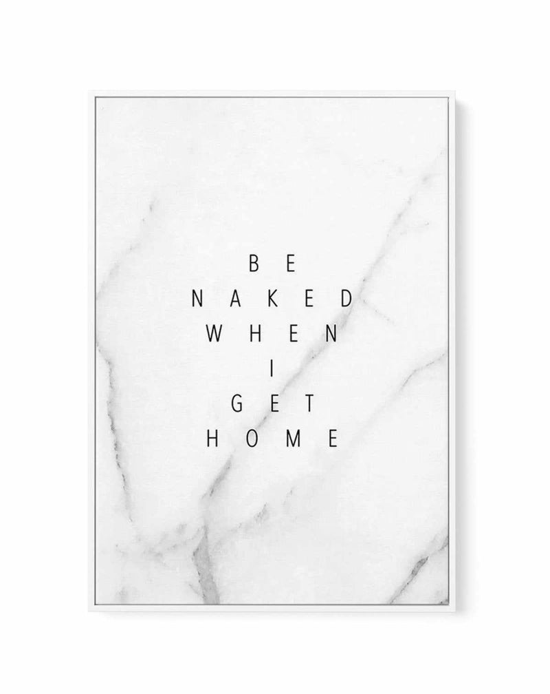 Be Naked When I Get Home | Framed Canvas-CANVAS-You can shop wall art online with Olive et Oriel for everything from abstract art to fun kids wall art. Our beautiful modern art prints and canvas art are available from large canvas prints to wall art paintings and our proudly Australian artwork collection offers only the highest quality framed large wall art and canvas art Australia - You can buy fashion photography prints or Hampton print posters and paintings on canvas from Olive et Oriel and h
