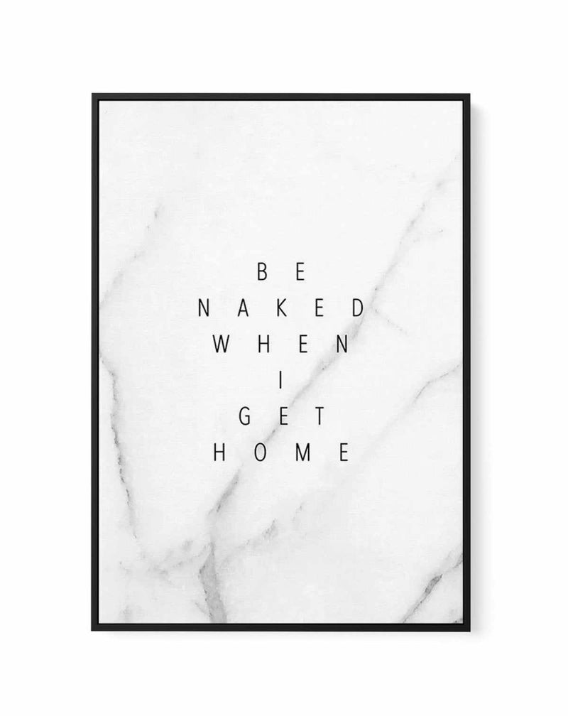 Be Naked When I Get Home | Framed Canvas-CANVAS-You can shop wall art online with Olive et Oriel for everything from abstract art to fun kids wall art. Our beautiful modern art prints and canvas art are available from large canvas prints to wall art paintings and our proudly Australian artwork collection offers only the highest quality framed large wall art and canvas art Australia - You can buy fashion photography prints or Hampton print posters and paintings on canvas from Olive et Oriel and h