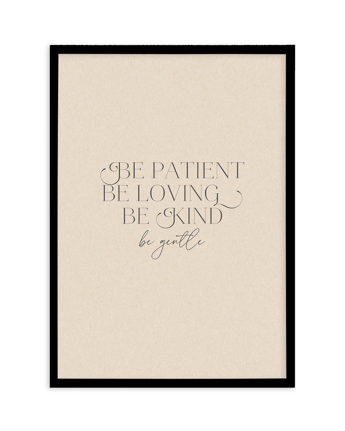 Be Patient Art Print-PRINT-Olive et Oriel-Olive et Oriel-A5 | 5.8" x 8.3" | 14.8 x 21cm-Black-With White Border-Buy-Australian-Art-Prints-Online-with-Olive-et-Oriel-Your-Artwork-Specialists-Austrailia-Decorate-With-Coastal-Photo-Wall-Art-Prints-From-Our-Beach-House-Artwork-Collection-Fine-Poster-and-Framed-Artwork