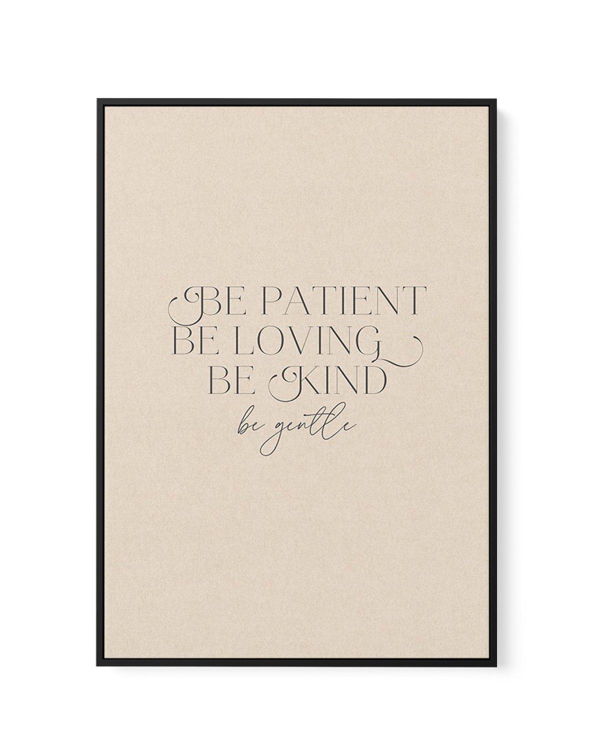 Be Patient | Framed Canvas-CANVAS-You can shop wall art online with Olive et Oriel for everything from abstract art to fun kids wall art. Our beautiful modern art prints and canvas art are available from large canvas prints to wall art paintings and our proudly Australian artwork collection offers only the highest quality framed large wall art and canvas art Australia - You can buy fashion photography prints or Hampton print posters and paintings on canvas from Olive et Oriel and have them deliv