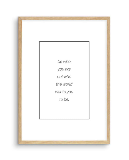 Be Who You Are | B&W Art Print-PRINT-Olive et Oriel-Olive et Oriel-A5 | 5.8" x 8.3" | 14.8 x 21cm-Oak-With White Border-Buy-Australian-Art-Prints-Online-with-Olive-et-Oriel-Your-Artwork-Specialists-Austrailia-Decorate-With-Coastal-Photo-Wall-Art-Prints-From-Our-Beach-House-Artwork-Collection-Fine-Poster-and-Framed-Artwork