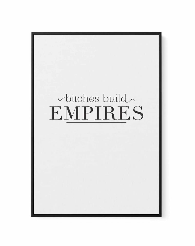 Bitches Build Empires | Framed Canvas-CANVAS-You can shop wall art online with Olive et Oriel for everything from abstract art to fun kids wall art. Our beautiful modern art prints and canvas art are available from large canvas prints to wall art paintings and our proudly Australian artwork collection offers only the highest quality framed large wall art and canvas art Australia - You can buy fashion photography prints or Hampton print posters and paintings on canvas from Olive et Oriel and have