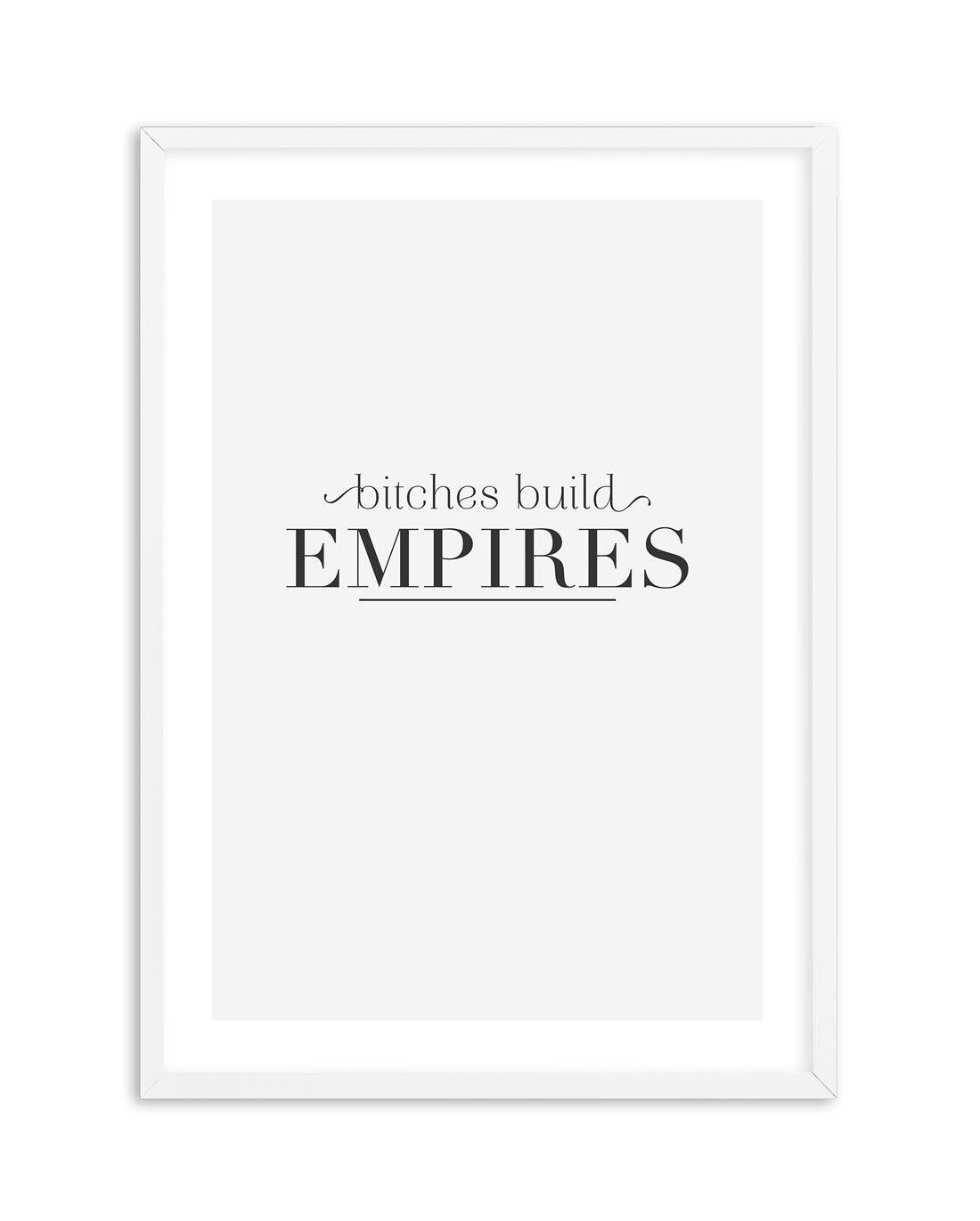 Bitches Build Empires Art Print-PRINT-Olive et Oriel-Olive et Oriel-A5 | 5.8" x 8.3" | 14.8 x 21cm-White-With White Border-Buy-Australian-Art-Prints-Online-with-Olive-et-Oriel-Your-Artwork-Specialists-Austrailia-Decorate-With-Coastal-Photo-Wall-Art-Prints-From-Our-Beach-House-Artwork-Collection-Fine-Poster-and-Framed-Artwork