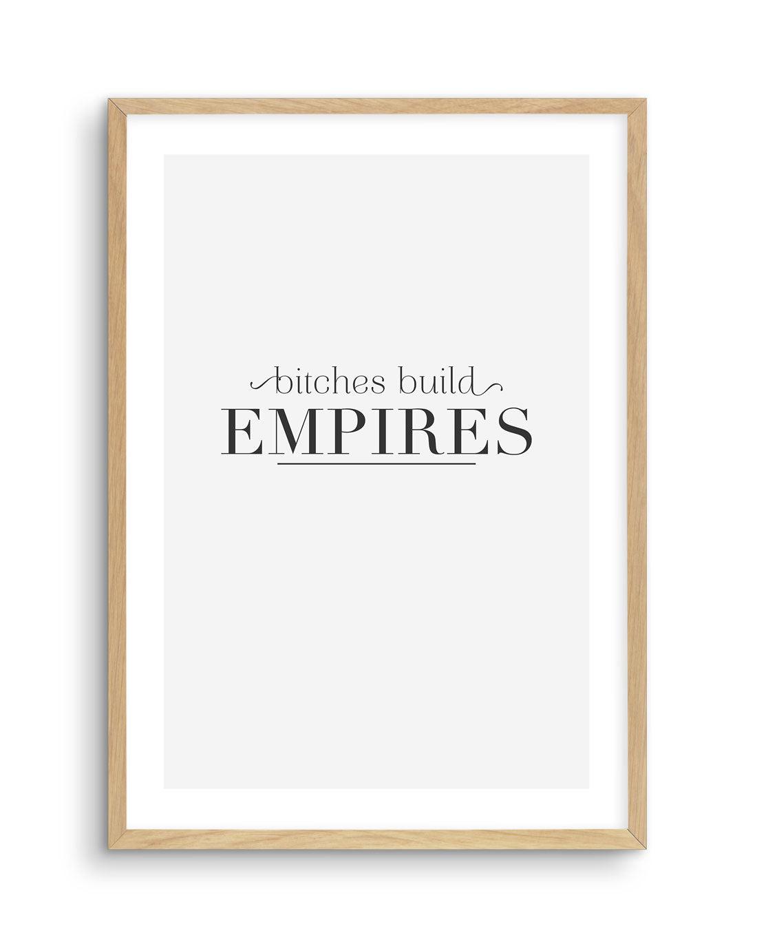 Bitches Build Empires Art Print-PRINT-Olive et Oriel-Olive et Oriel-A5 | 5.8" x 8.3" | 14.8 x 21cm-Oak-With White Border-Buy-Australian-Art-Prints-Online-with-Olive-et-Oriel-Your-Artwork-Specialists-Austrailia-Decorate-With-Coastal-Photo-Wall-Art-Prints-From-Our-Beach-House-Artwork-Collection-Fine-Poster-and-Framed-Artwork