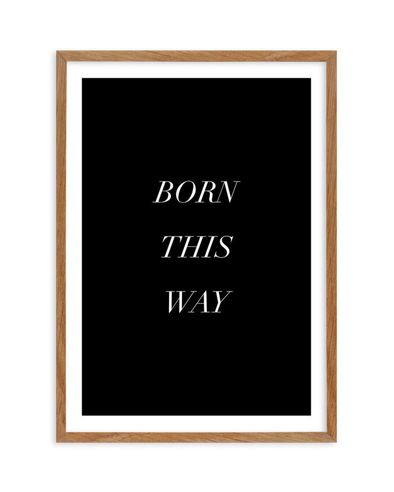 Born This Way Art Print-PRINT-Olive et Oriel-Olive et Oriel-50x70 cm | 19.6" x 27.5"-Walnut-With White Border-Buy-Australian-Art-Prints-Online-with-Olive-et-Oriel-Your-Artwork-Specialists-Austrailia-Decorate-With-Coastal-Photo-Wall-Art-Prints-From-Our-Beach-House-Artwork-Collection-Fine-Poster-and-Framed-Artwork