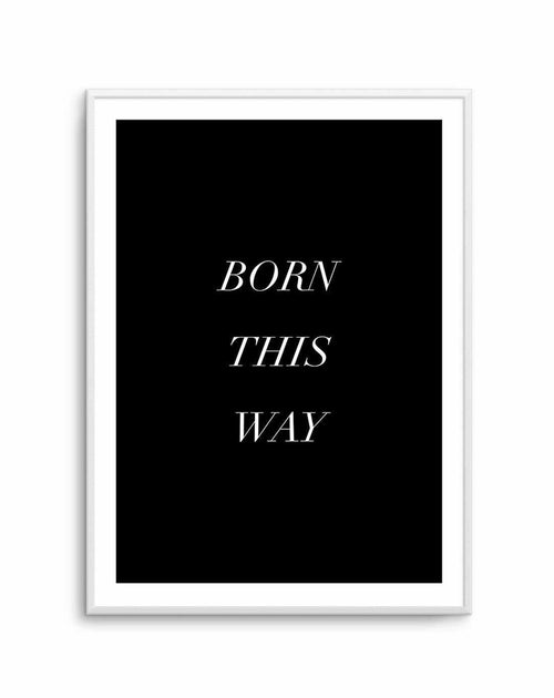 Born This Way Art Print-PRINT-Olive et Oriel-Olive et Oriel-A5 | 5.8" x 8.3" | 14.8 x 21cm-Unframed Art Print-With White Border-Buy-Australian-Art-Prints-Online-with-Olive-et-Oriel-Your-Artwork-Specialists-Austrailia-Decorate-With-Coastal-Photo-Wall-Art-Prints-From-Our-Beach-House-Artwork-Collection-Fine-Poster-and-Framed-Artwork