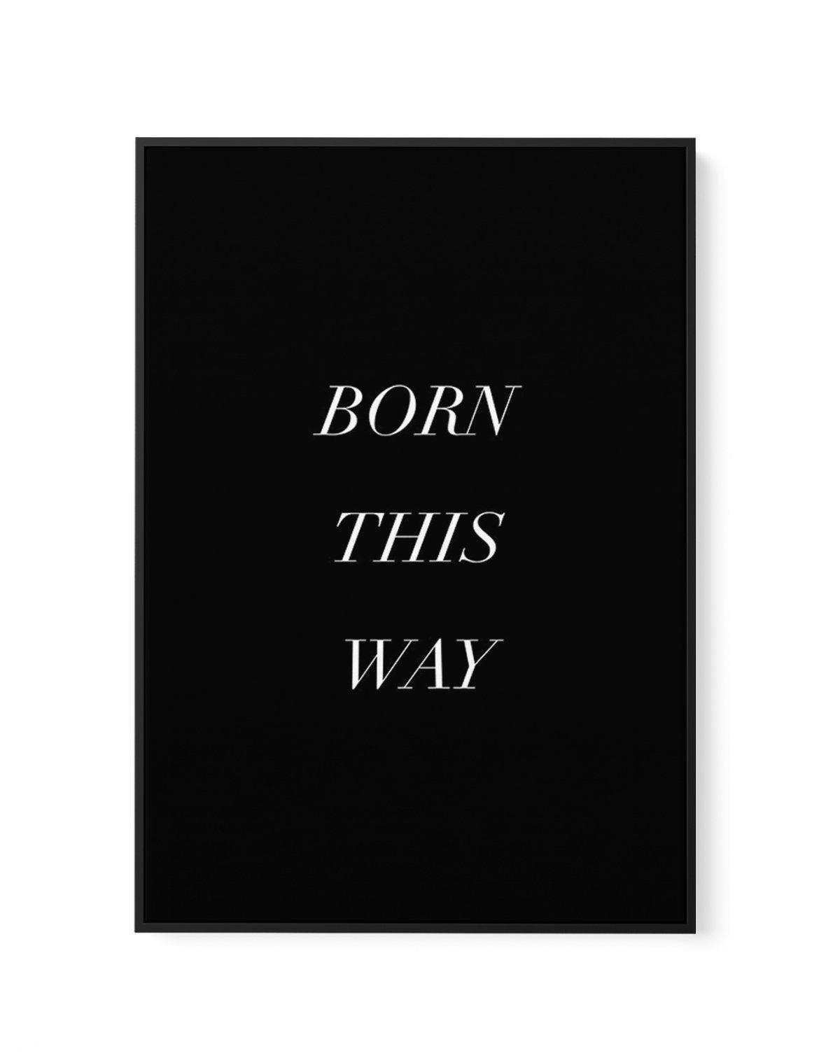 Born This Way | Framed Canvas-CANVAS-You can shop wall art online with Olive et Oriel for everything from abstract art to fun kids wall art. Our beautiful modern art prints and canvas art are available from large canvas prints to wall art paintings and our proudly Australian artwork collection offers only the highest quality framed large wall art and canvas art Australia - You can buy fashion photography prints or Hampton print posters and paintings on canvas from Olive et Oriel and have them de