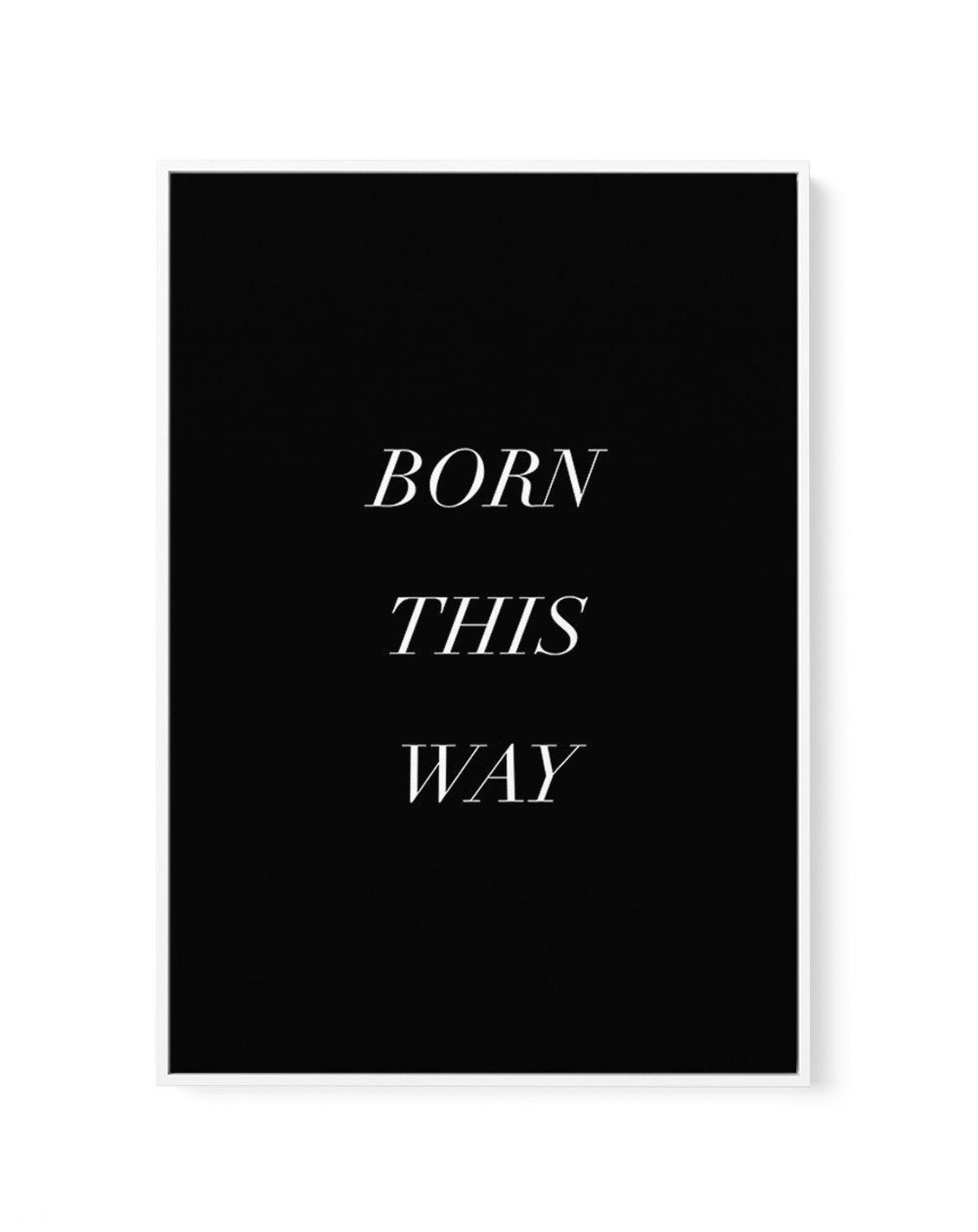 Born This Way | Framed Canvas-CANVAS-You can shop wall art online with Olive et Oriel for everything from abstract art to fun kids wall art. Our beautiful modern art prints and canvas art are available from large canvas prints to wall art paintings and our proudly Australian artwork collection offers only the highest quality framed large wall art and canvas art Australia - You can buy fashion photography prints or Hampton print posters and paintings on canvas from Olive et Oriel and have them de