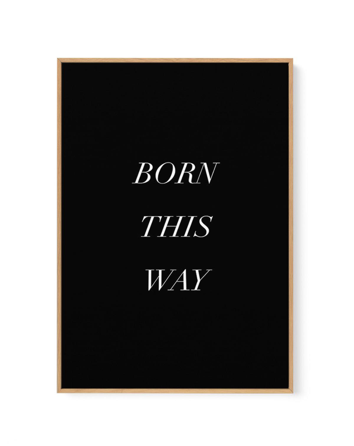 Born This Way | Framed Canvas-CANVAS-You can shop wall art online with Olive et Oriel for everything from abstract art to fun kids wall art. Our beautiful modern art prints and canvas art are available from large canvas prints to wall art paintings and our proudly Australian artwork collection offers only the highest quality framed large wall art and canvas art Australia - You can buy fashion photography prints or Hampton print posters and paintings on canvas from Olive et Oriel and have them de