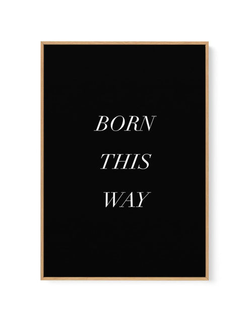 Born This Way | Framed Canvas-CANVAS-You can shop wall art online with Olive et Oriel for everything from abstract art to fun kids wall art. Our beautiful modern art prints and canvas art are available from large canvas prints to wall art paintings and our proudly Australian artwork collection offers only the highest quality framed large wall art and canvas art Australia - You can buy fashion photography prints or Hampton print posters and paintings on canvas from Olive et Oriel and have them de