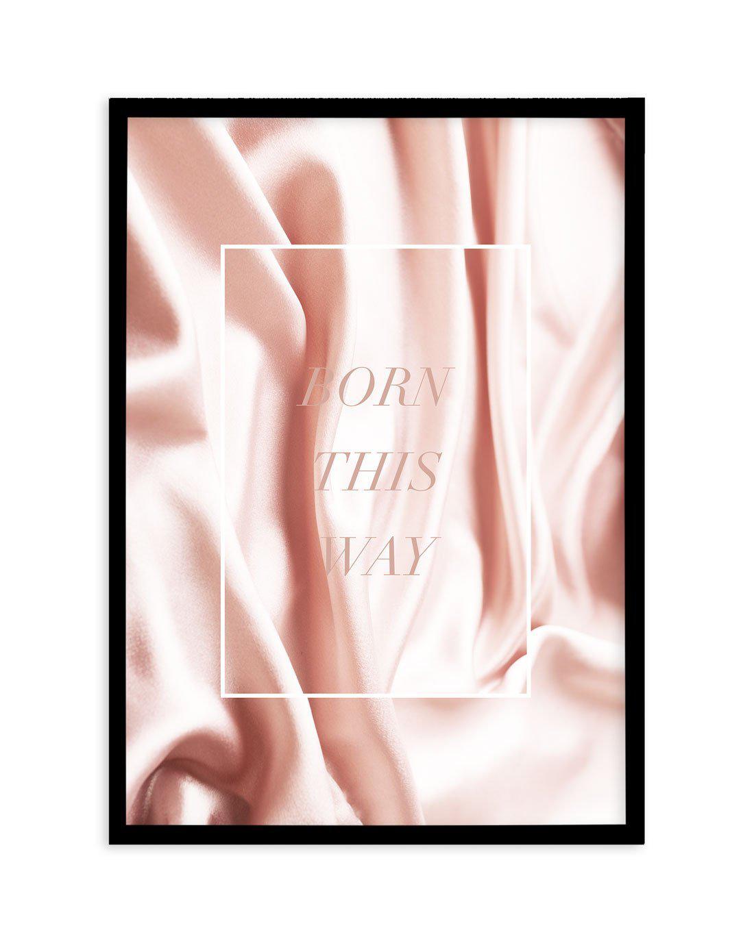 Born This Way | Pink Art Print-PRINT-Olive et Oriel-Olive et Oriel-A5 | 5.8" x 8.3" | 14.8 x 21cm-Black-With White Border-Buy-Australian-Art-Prints-Online-with-Olive-et-Oriel-Your-Artwork-Specialists-Austrailia-Decorate-With-Coastal-Photo-Wall-Art-Prints-From-Our-Beach-House-Artwork-Collection-Fine-Poster-and-Framed-Artwork