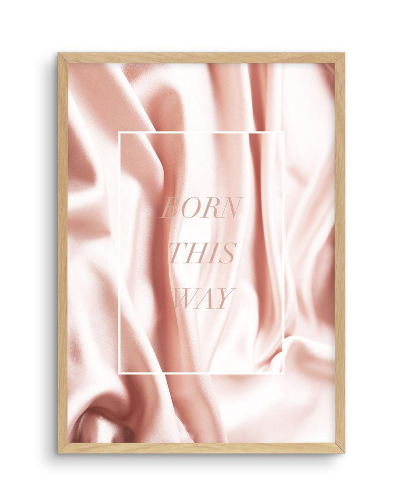 Born This Way | Pink Art Print-PRINT-Olive et Oriel-Olive et Oriel-A5 | 5.8" x 8.3" | 14.8 x 21cm-Oak-With White Border-Buy-Australian-Art-Prints-Online-with-Olive-et-Oriel-Your-Artwork-Specialists-Austrailia-Decorate-With-Coastal-Photo-Wall-Art-Prints-From-Our-Beach-House-Artwork-Collection-Fine-Poster-and-Framed-Artwork